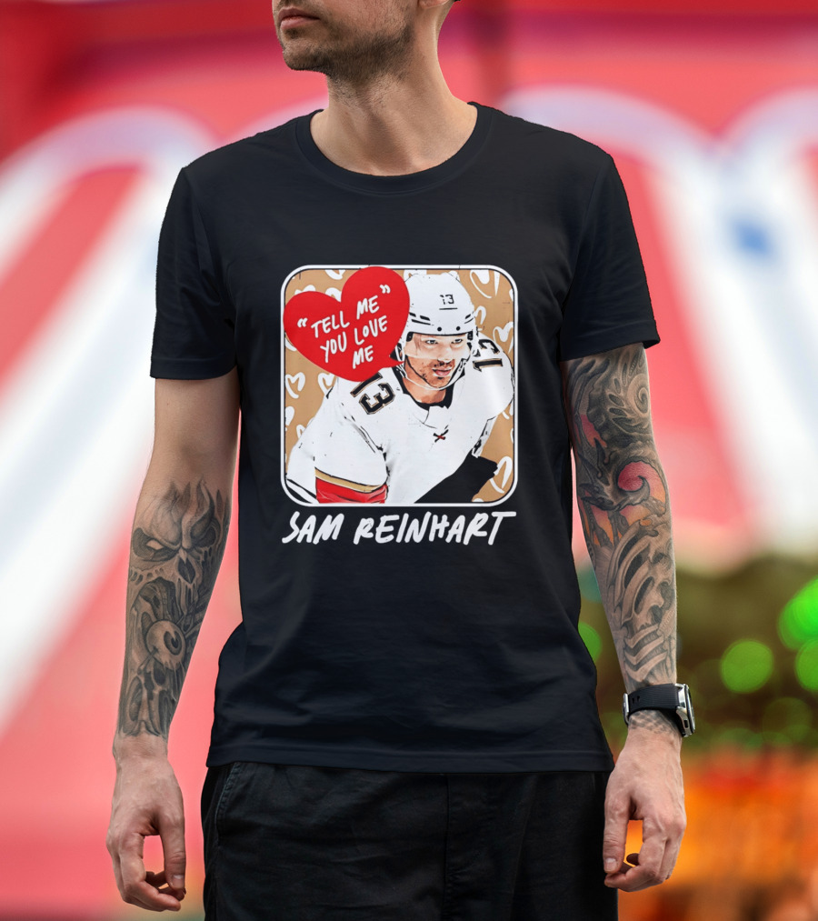 Florida Panthers Hockey Sam Reinhart Tell Me You Love Me T-Shirt