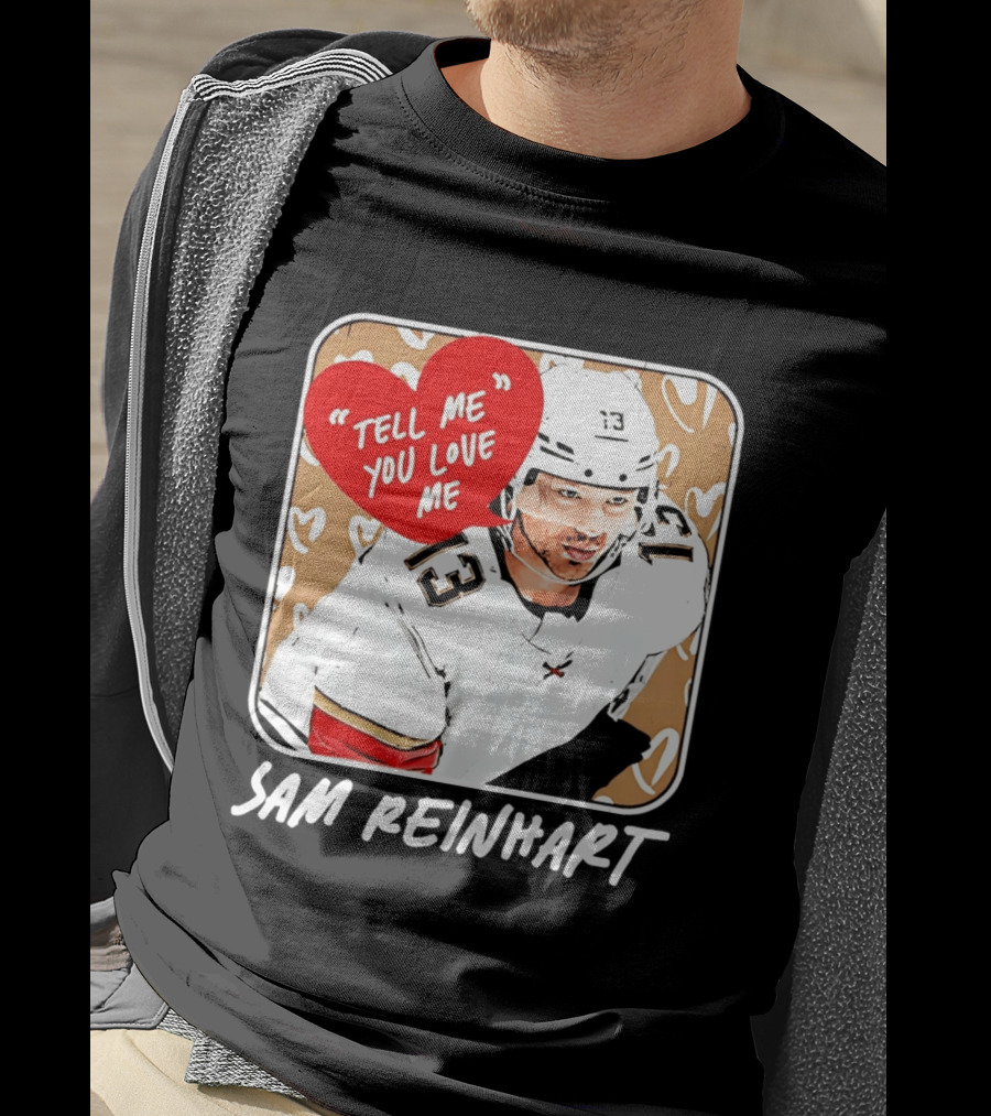 Florida Panthers Hockey Sam Reinhart Tell Me You Love Me T-Shirt