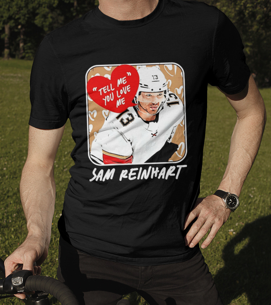 Florida Panthers Hockey Sam Reinhart Tell Me You Love Me T-Shirt