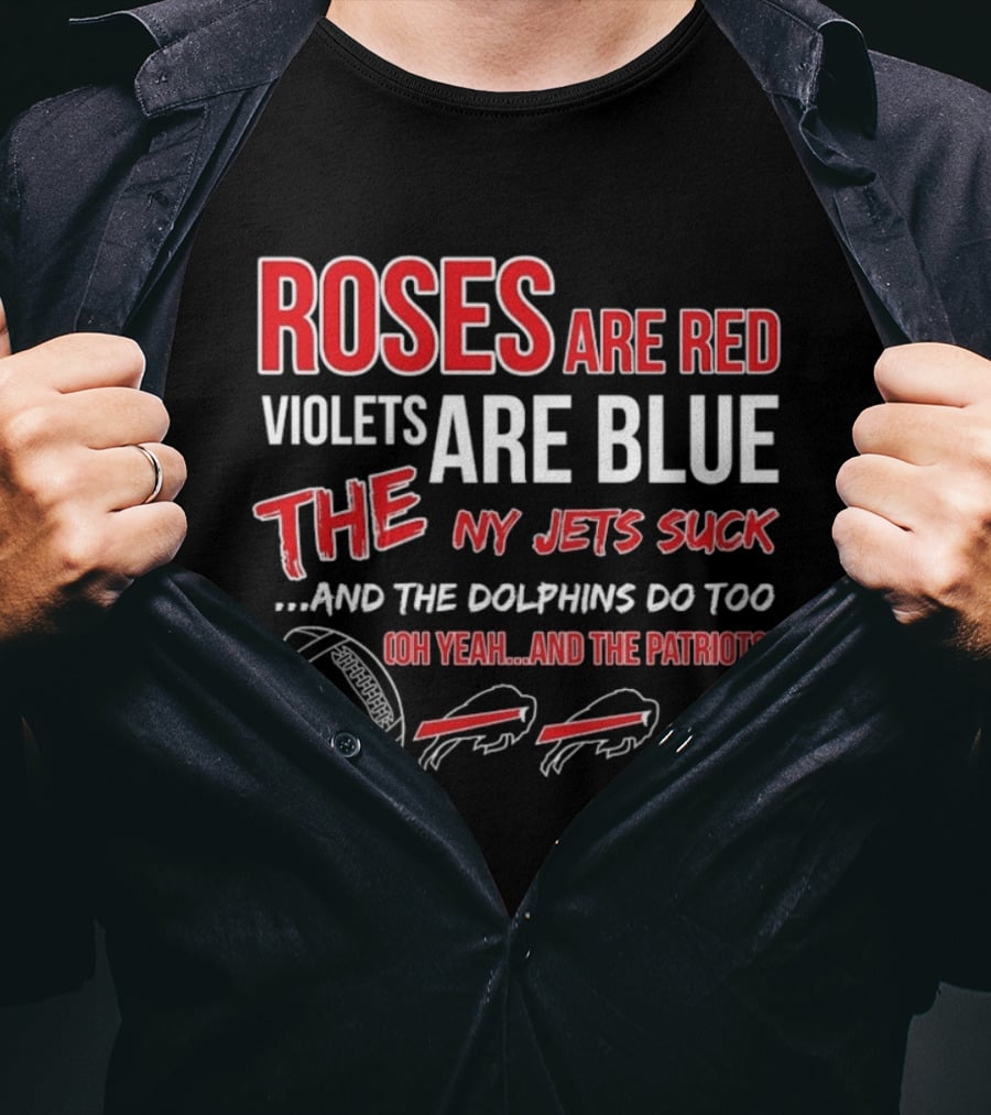 Roses Are Red Violets Are Blue NY Jets Suck Dolphins Do Too Oh Yeah Patriots Buffalo Fans Football T-Shirt