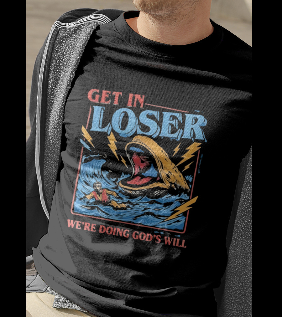 Get In Loser We're Doing God's Will Jonah And The Whale Religious Humor T-Shirt