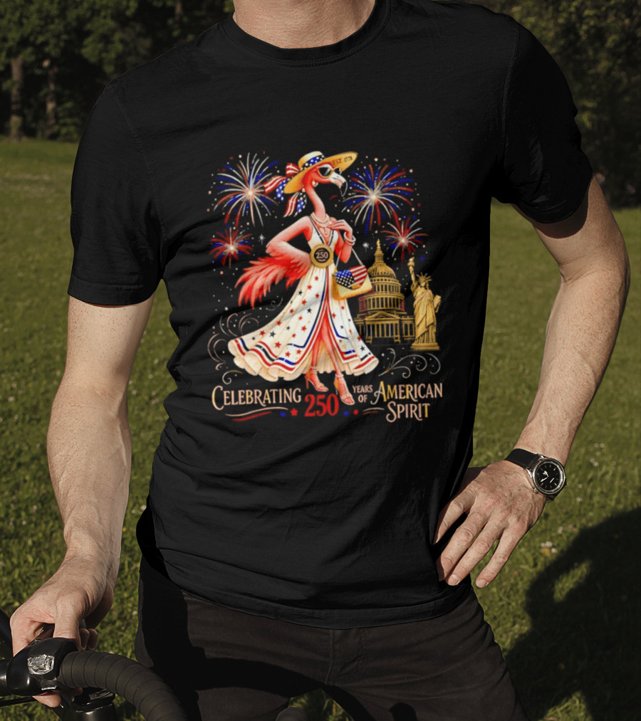 Celebrating 250 Years Of American Spirit Flamingo Statue Of Liberty Capitol Fireworks T-Shirt
