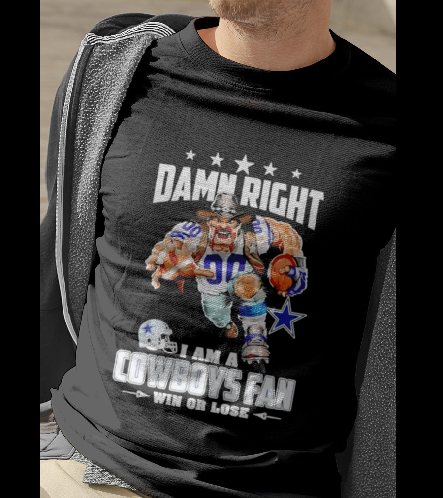 Damn Right I Am A Cowboys Fan Win Or Lose T-Shirt