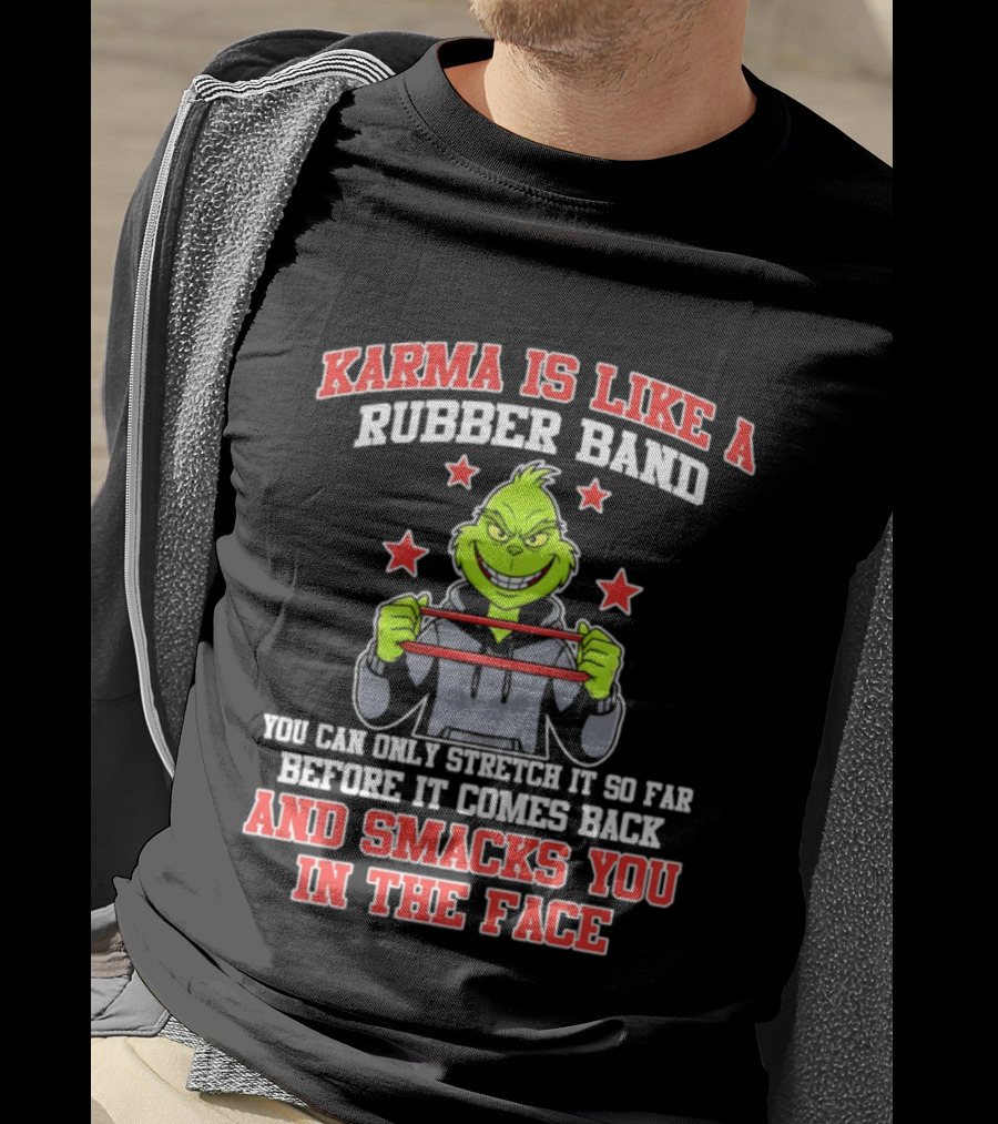 Karma Is Like A Rubber Band Grinch Smacks You In The Face T-Shirt