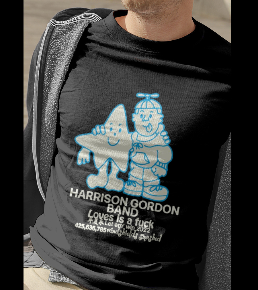 Harrison Gordon Band Loves Is A Fuck Let Em Win 2022 Windshields Smashed T-Shirt