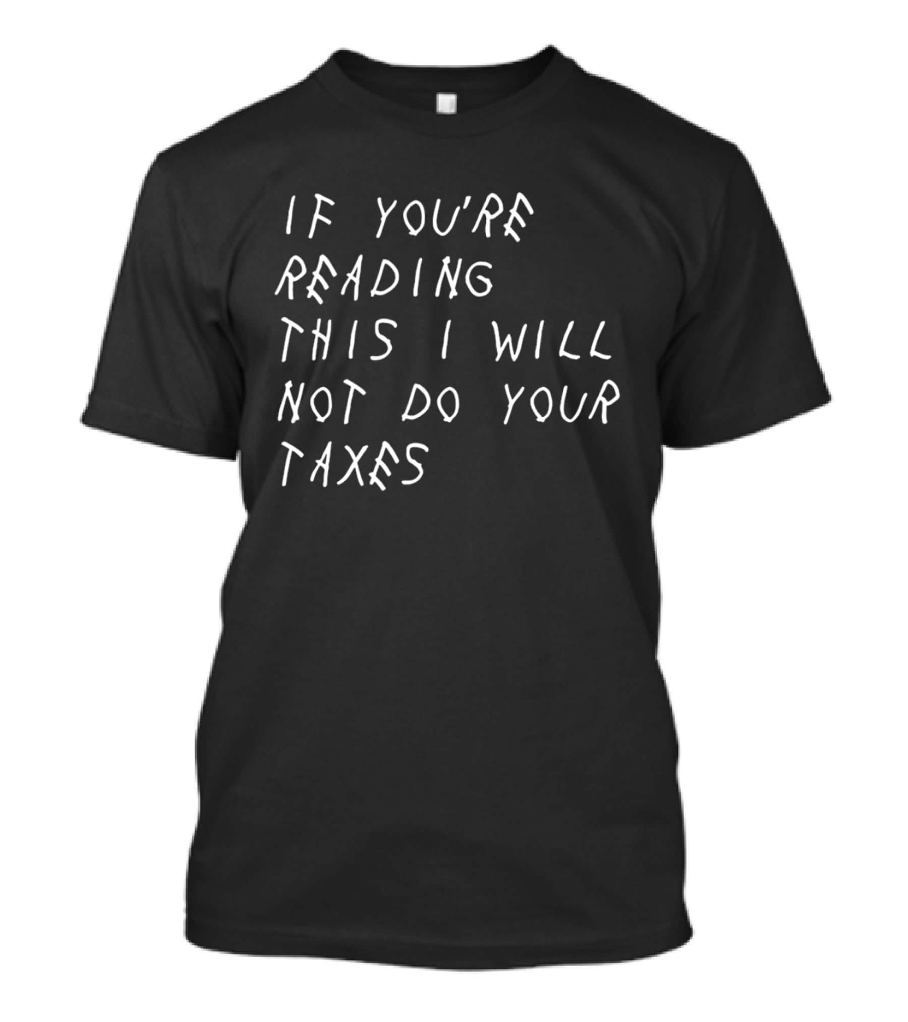 If You're Reading This I Will Not Do Your Taxes T-Shirt