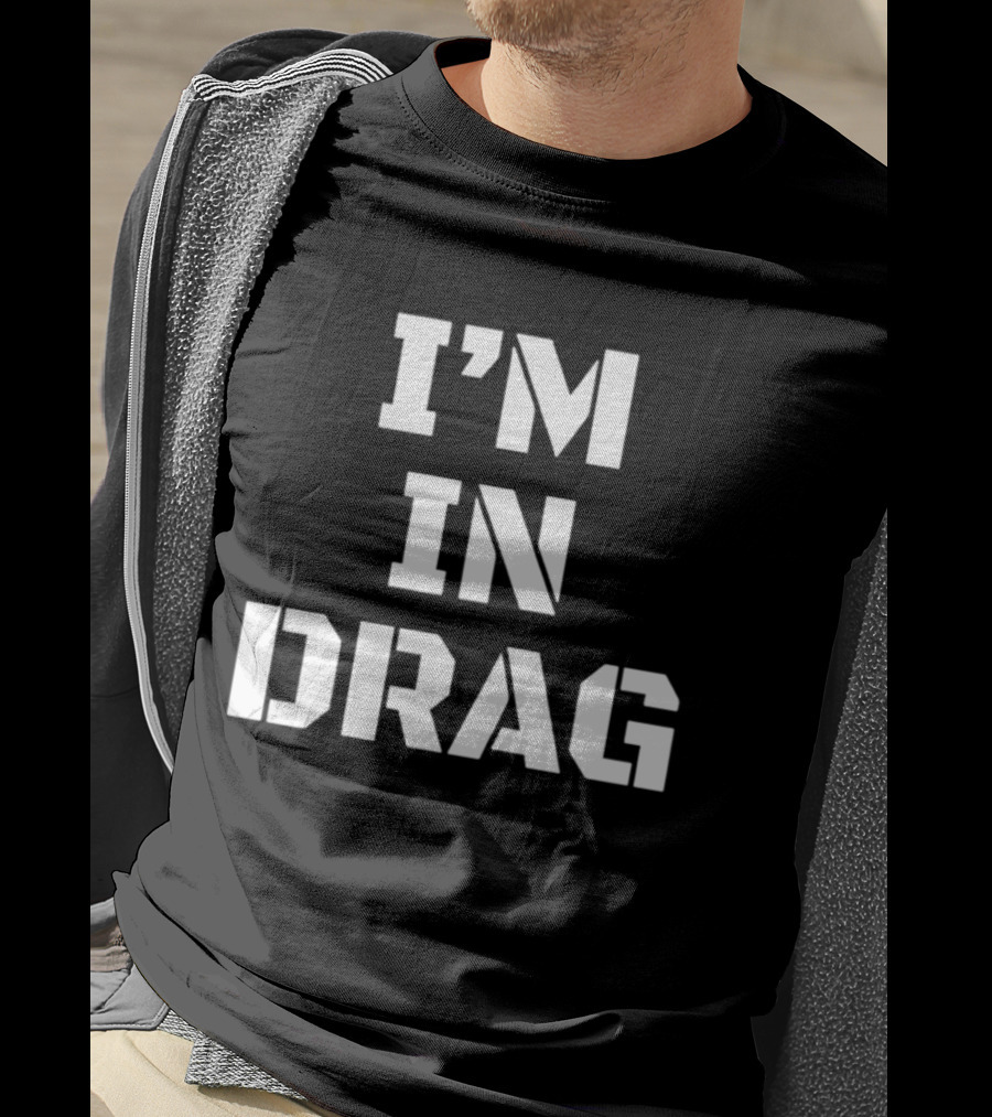 I'm In Drag T-Shirt
