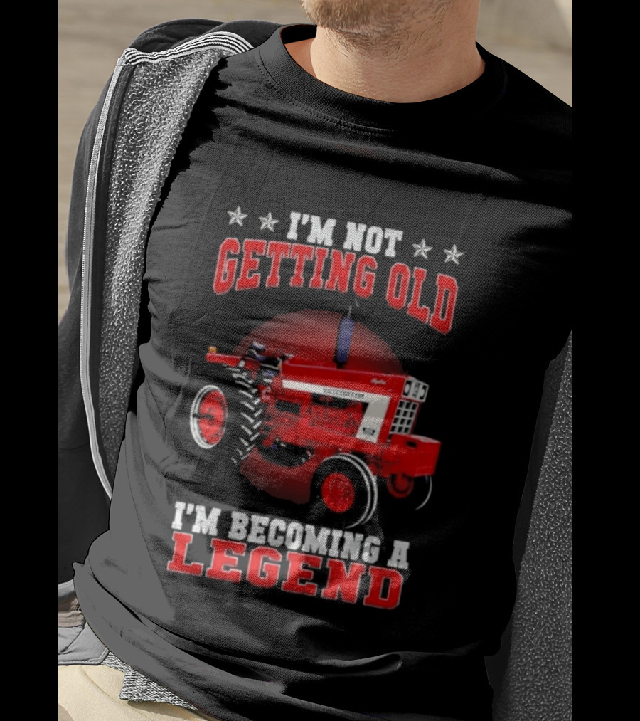 International Harvester I'm Not Getting Old I'm Becoming A Legend Tractor T-Shirt