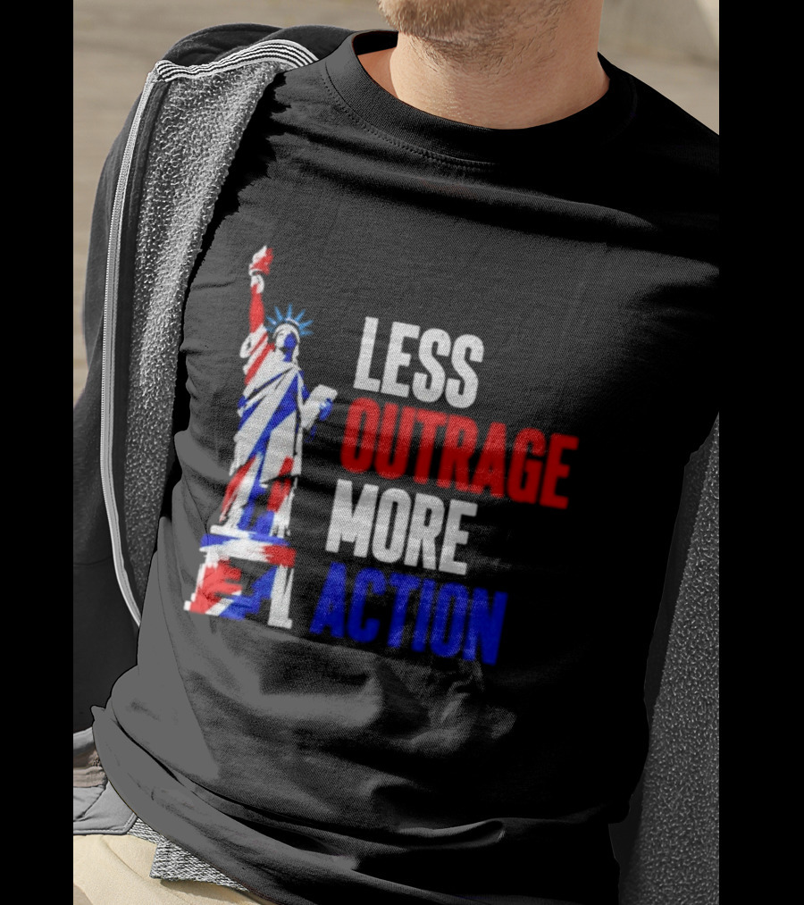 Less Outrage More Action Statue Of Liberty American Patriotism T-Shirt
