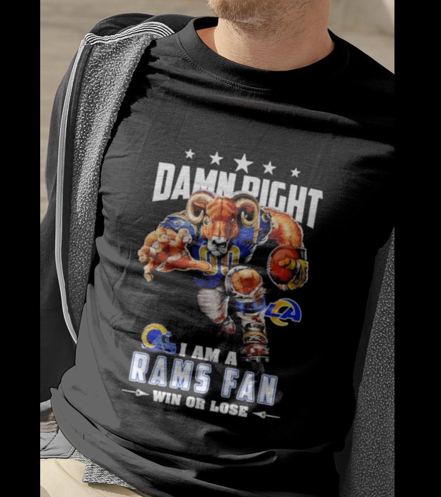 Damn Right I Am A Rams Fan Win Or Lose T-Shirt
