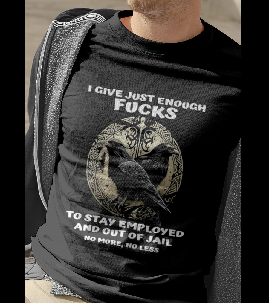 Raven I Give Just Enough Fucks To Stay Employed And Out Of Jail No More No Less T-Shirt