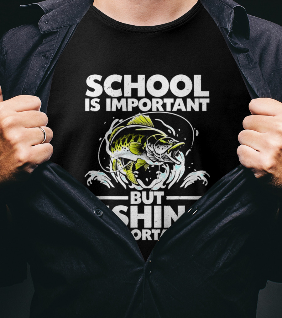 School Is Important But Fishing Is Importanter Funny Fish Humor T-Shirt