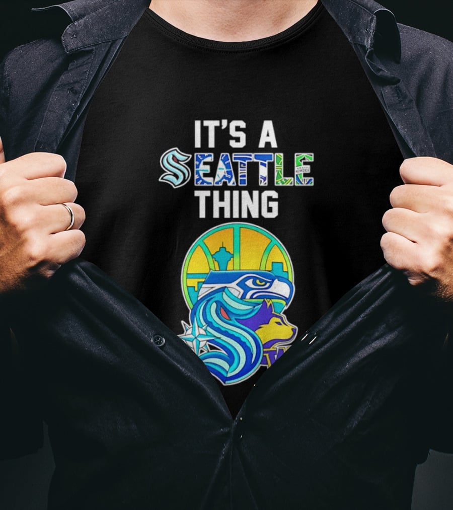 It's A Seattle Thing Seahawks Kraken Mariners Sounders Washington Huskies T-Shirt