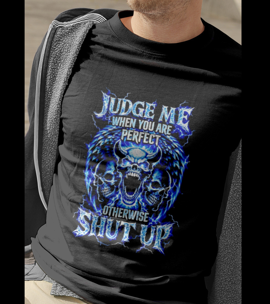 Judge Me When You Are Perfect Otherwise Shut Up Blue Skulls Lightning Motif T-Shirt
