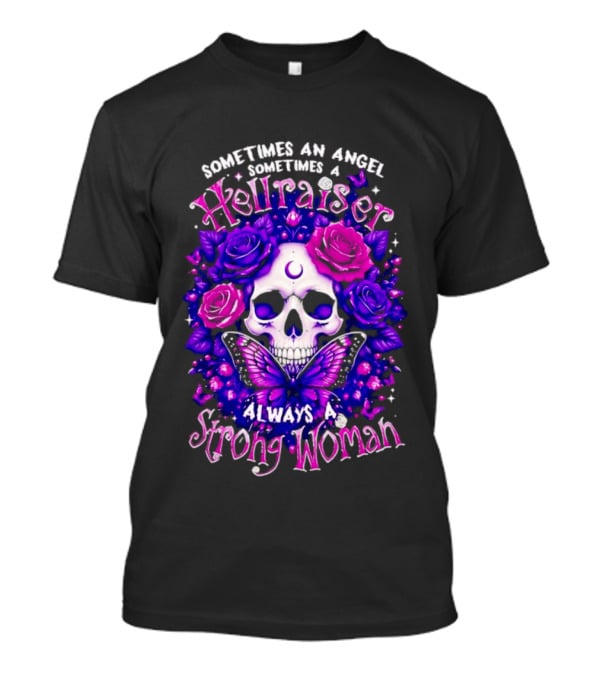 Sometimes An Angel Sometimes A Hellraiser Skull Butterfly Rose Always A Strong Woman T-Shirt