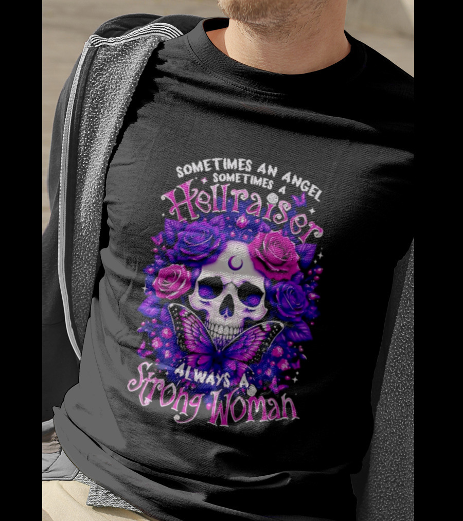 Sometimes An Angel Sometimes A Hellraiser Skull Butterfly Rose Always A Strong Woman T-Shirt
