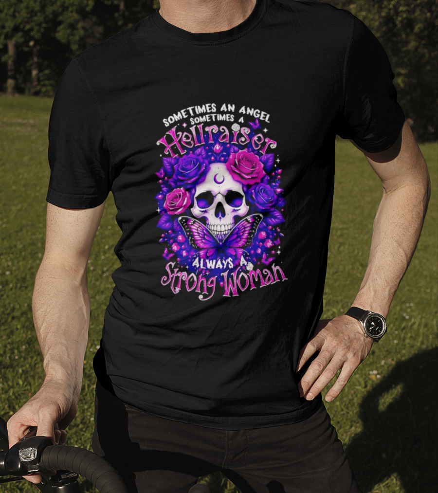 Sometimes An Angel Sometimes A Hellraiser Skull Butterfly Rose Always A Strong Woman T-Shirt