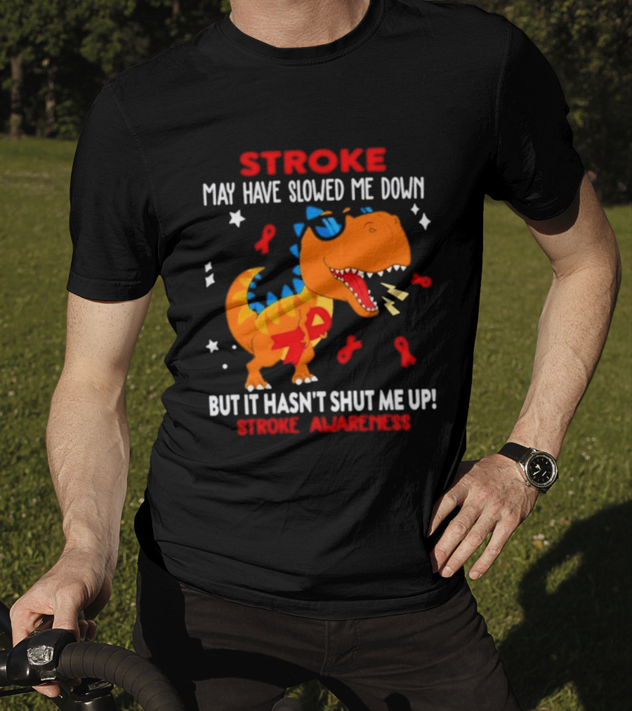 Stroke May Have Slowed Me Down Dinosaur Stroke Awareness T-Shirt