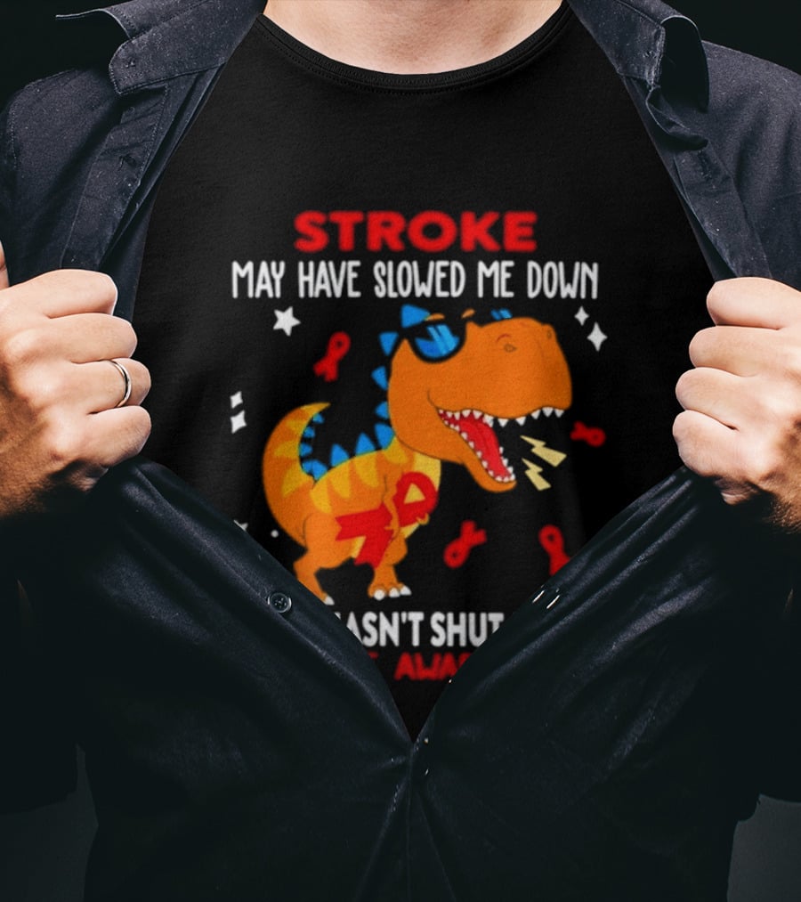 Stroke May Have Slowed Me Down Dinosaur Stroke Awareness T-Shirt
