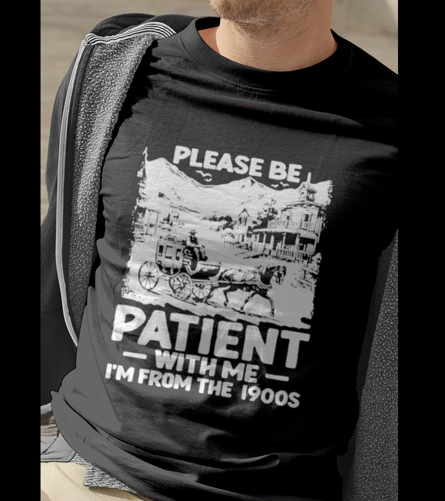 Please Be Patient With Me I'm From The 1900s Classic Nostalgia T-Shirt