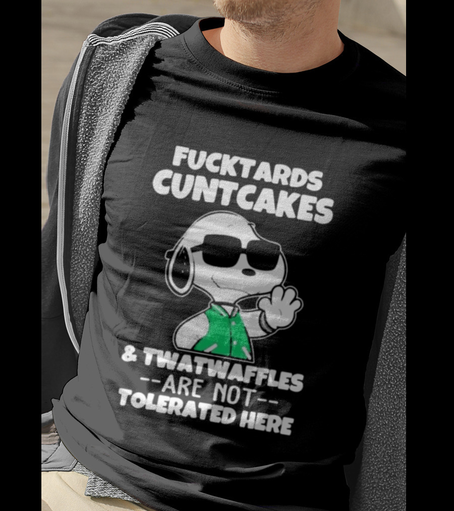 Snoopy Fucktards Cuntcakes Twatwaffles Are Not Tolerated Here T-Shirt