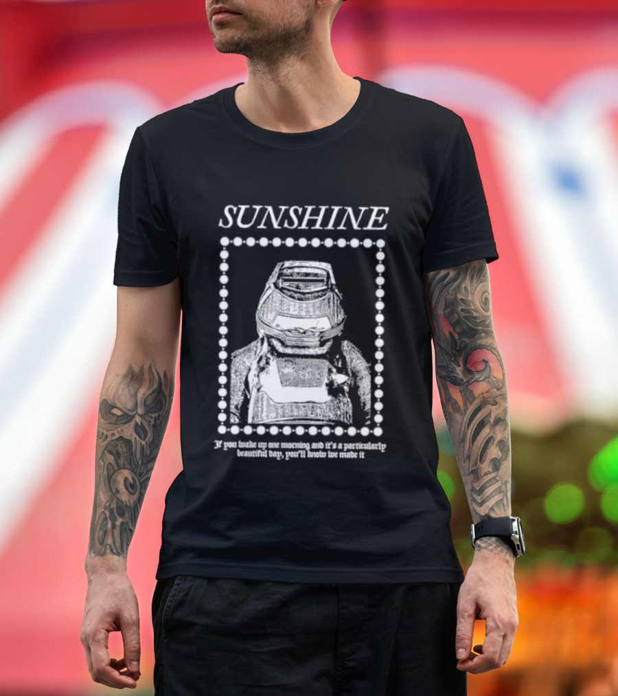 SUNSHINE Movie Astronaut Suit Quote We Made It If You Wake Up One Morning T-Shirt