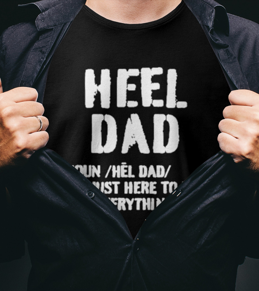 Heel Dad Noun Definition I'm Just Here To Pay For Everything T-Shirt