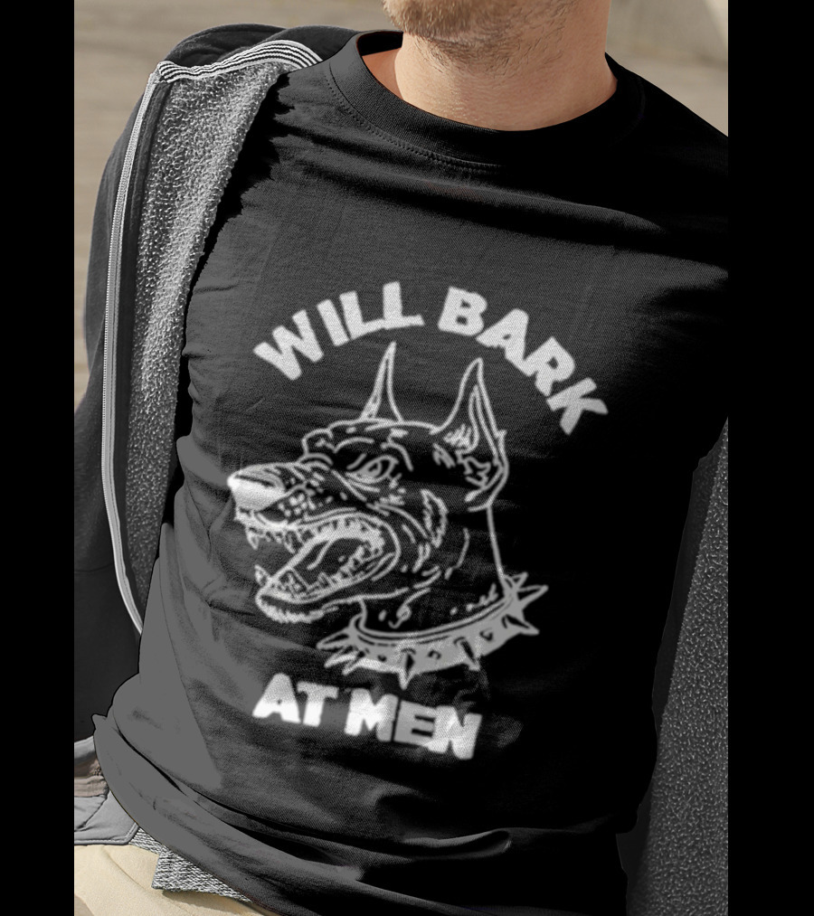 Will Bark At Men Dog T-Shirt