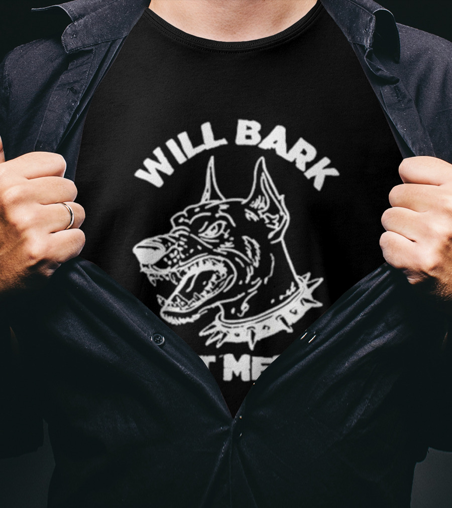 Will Bark At Men Dog T-Shirt