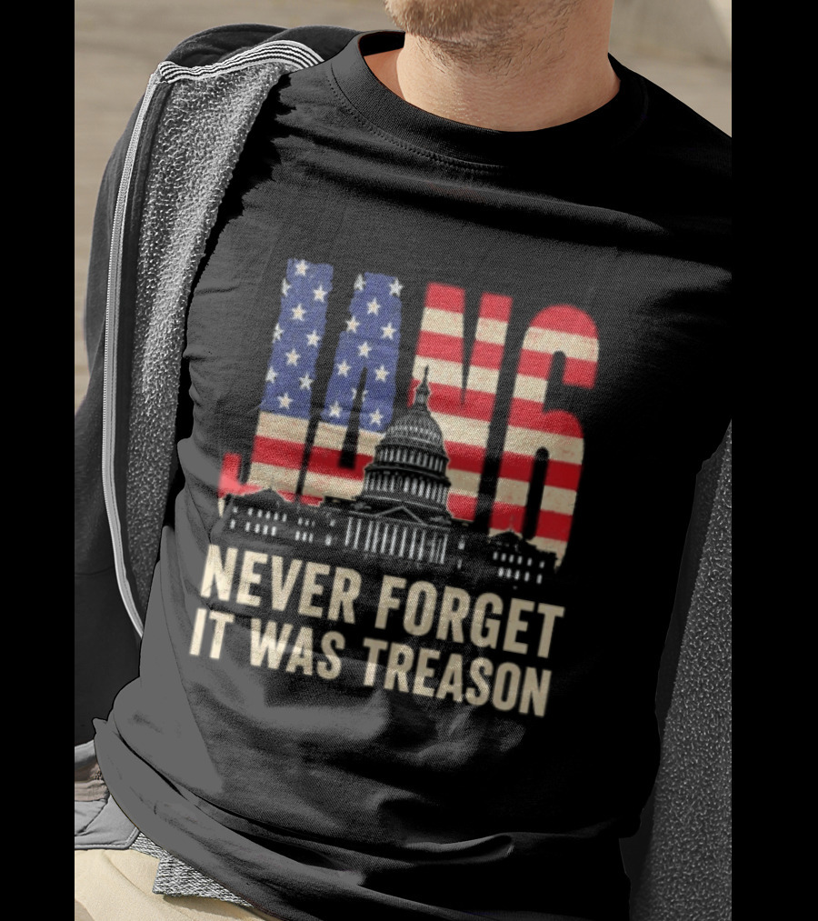 Jan 6 Never Forget American Flag Capitol It Was Treason T-Shirt