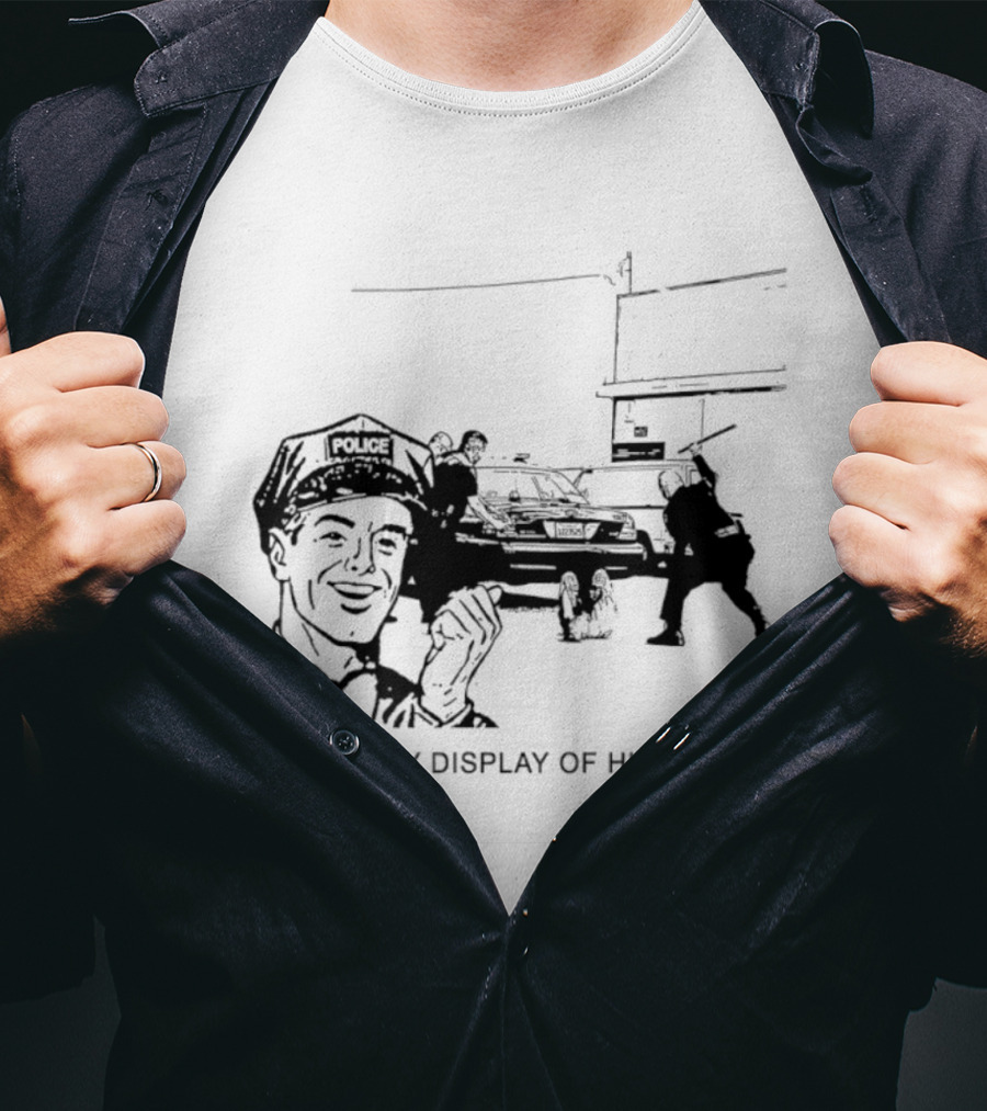 Police Brutality A Lovely Display Of Humanity T-Shirt