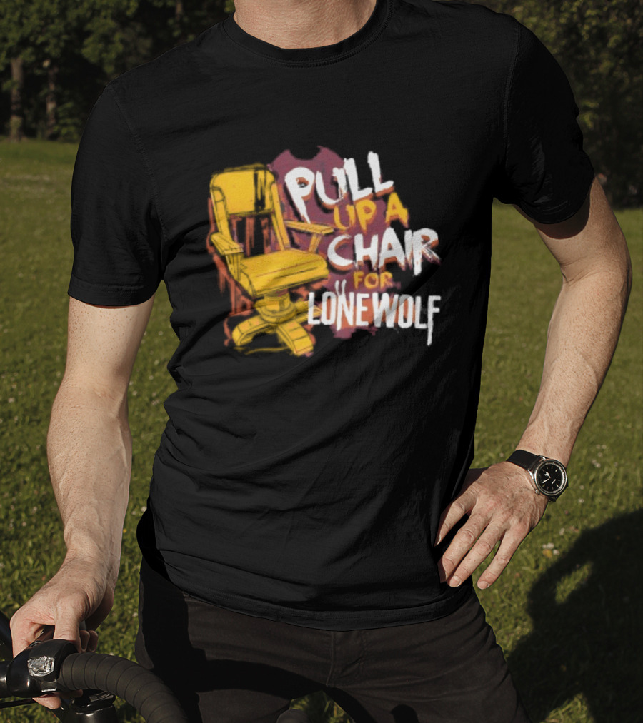 Pull Up A Chair For Lonewolf T-Shirt