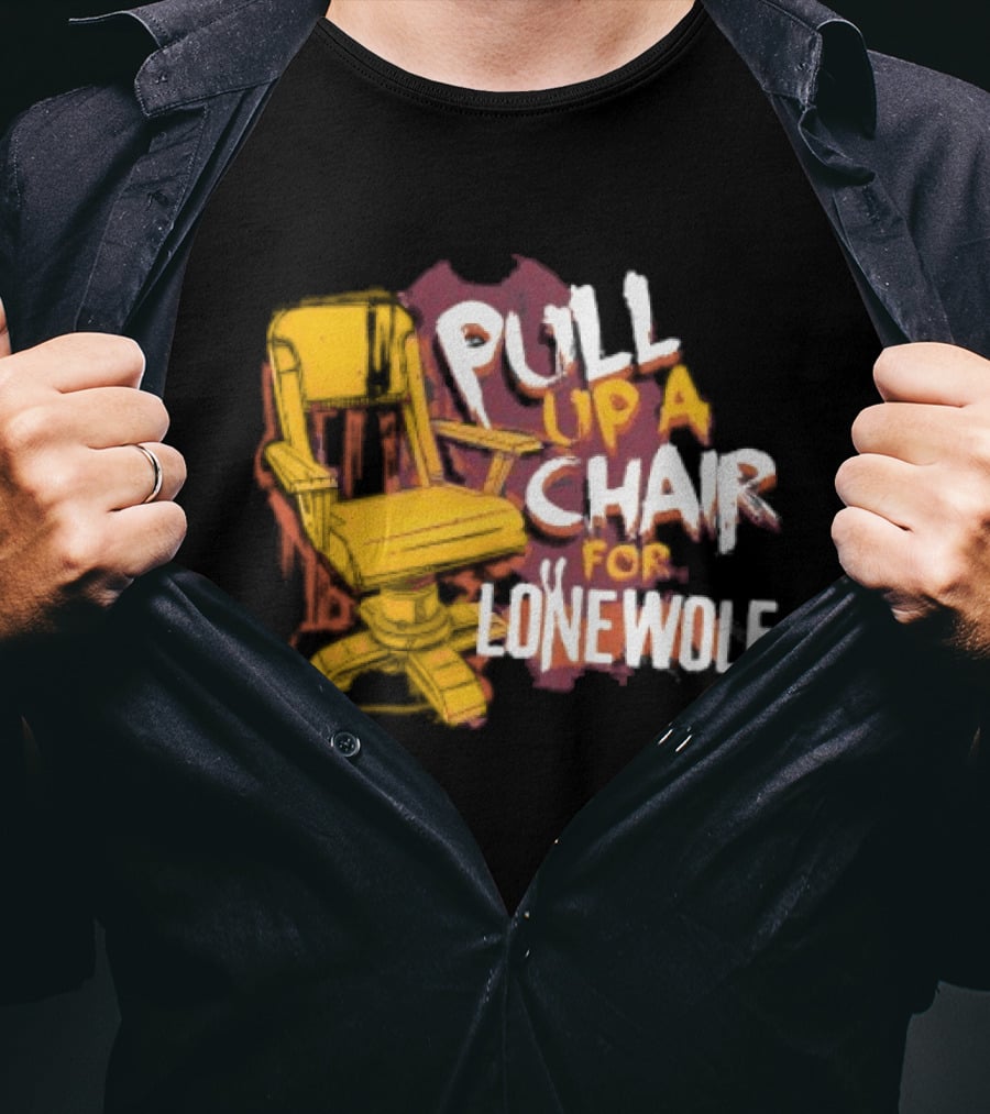 Pull Up A Chair For Lonewolf T-Shirt