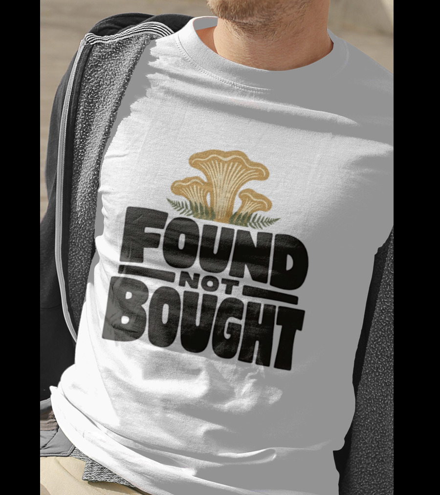 Found Not Bought Mushroom Foraging Forager Chanterelle T-Shirt