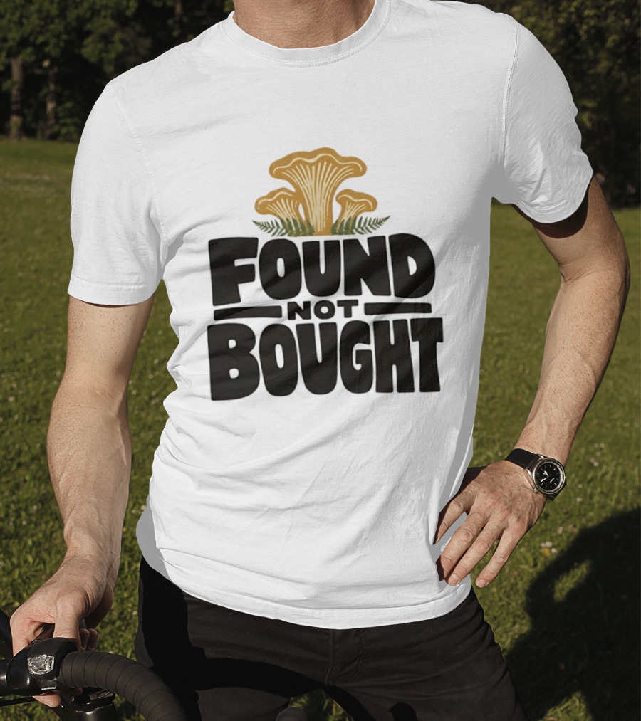 Found Not Bought Mushroom Foraging Forager Chanterelle T-Shirt