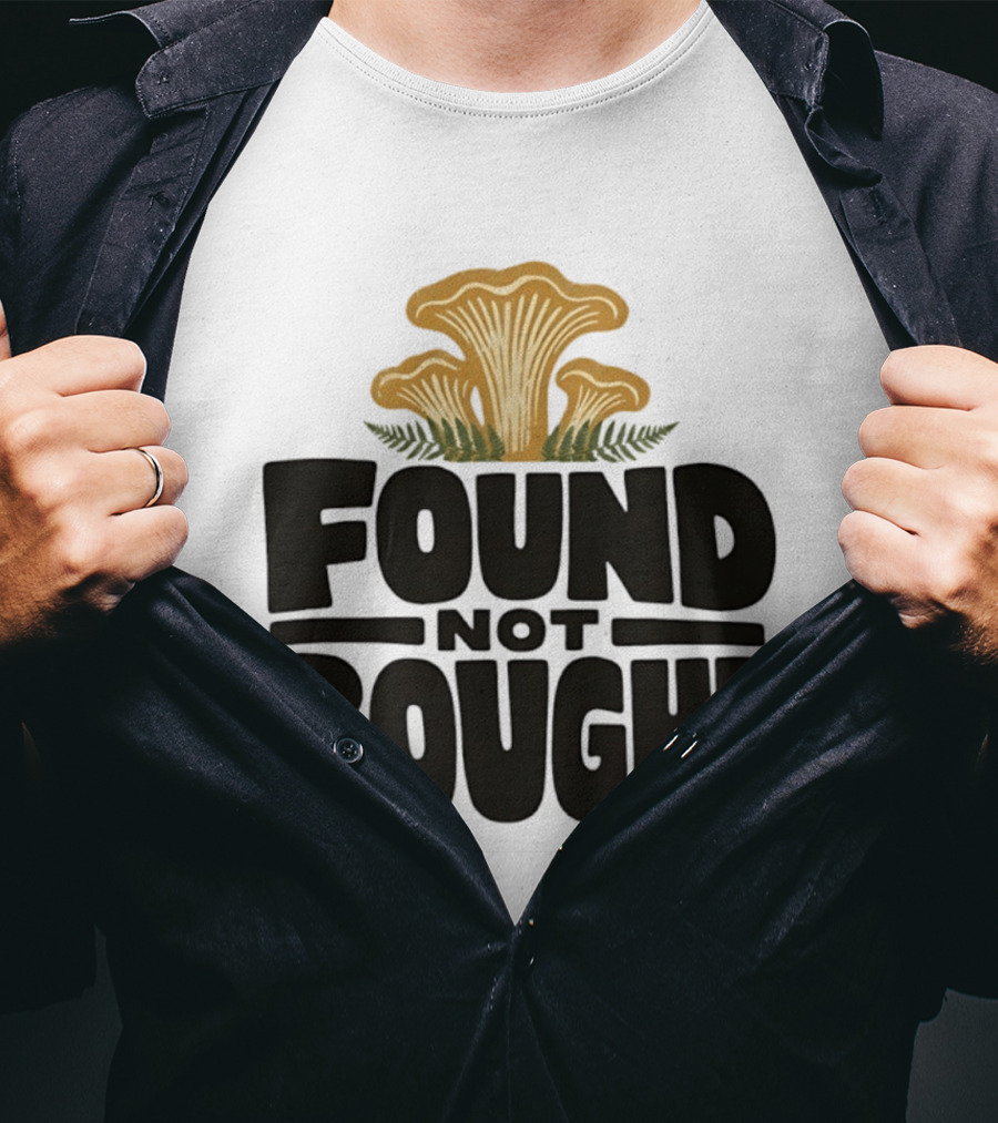 Found Not Bought Mushroom Foraging Forager Chanterelle T-Shirt