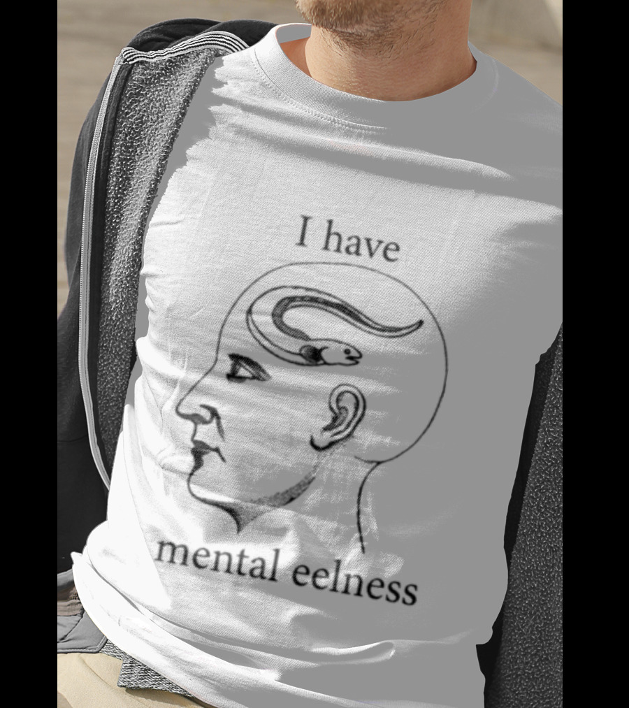 I Have Mental Eelness Brain T-Shirt