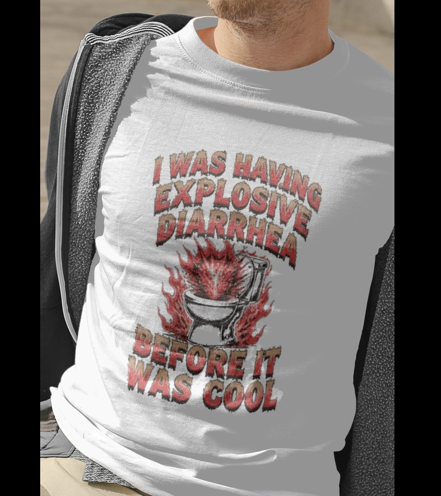 I Was Having Explosive Diarrhea Before It Was T-Shirt
