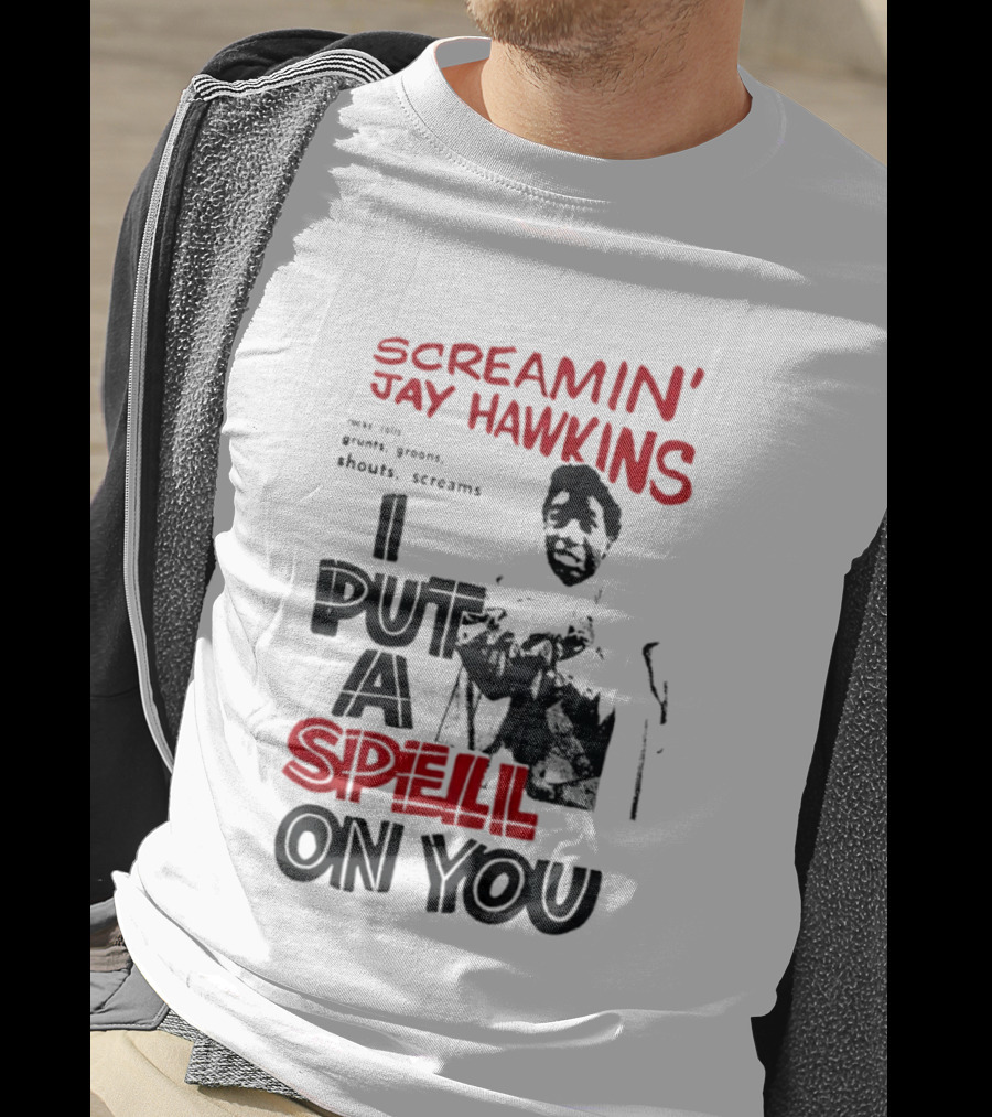 Screamin' Jay Hawkins I Put A Spell On You Rocks Rolls Grunts Groans Shouts Screams T-Shirt