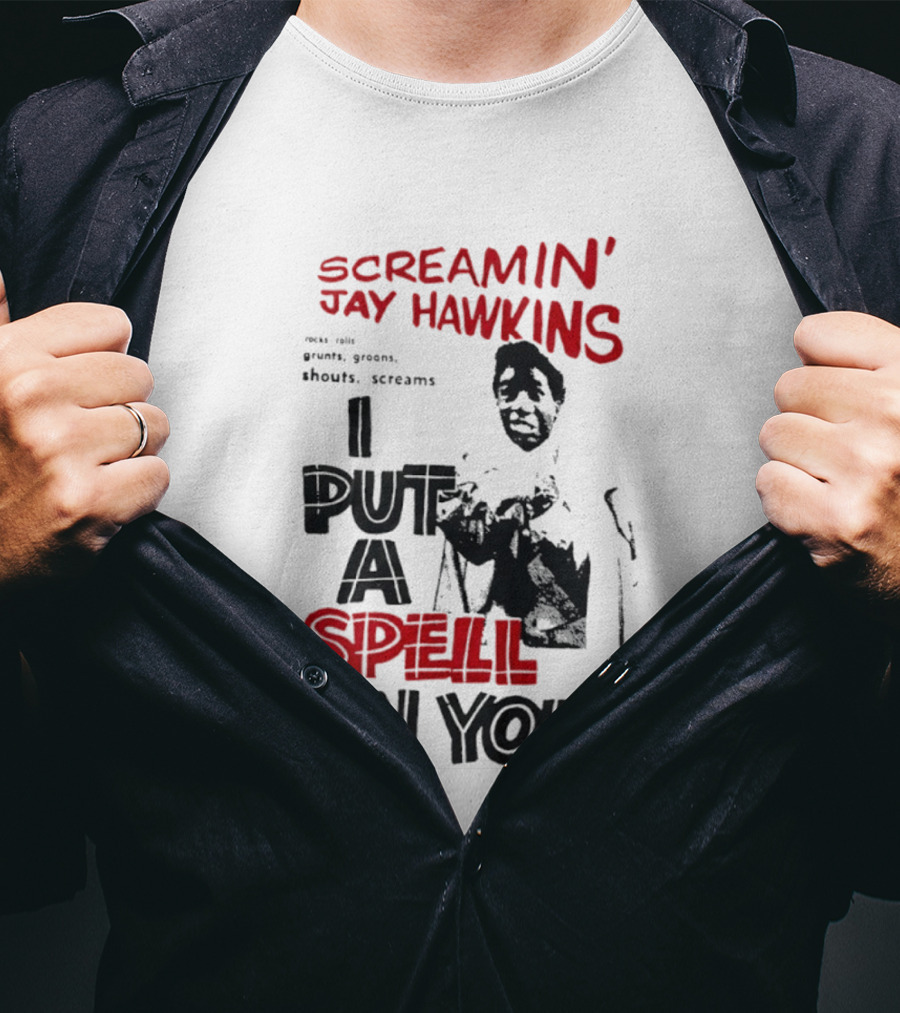Screamin' Jay Hawkins I Put A Spell On You Rocks Rolls Grunts Groans Shouts Screams T-Shirt