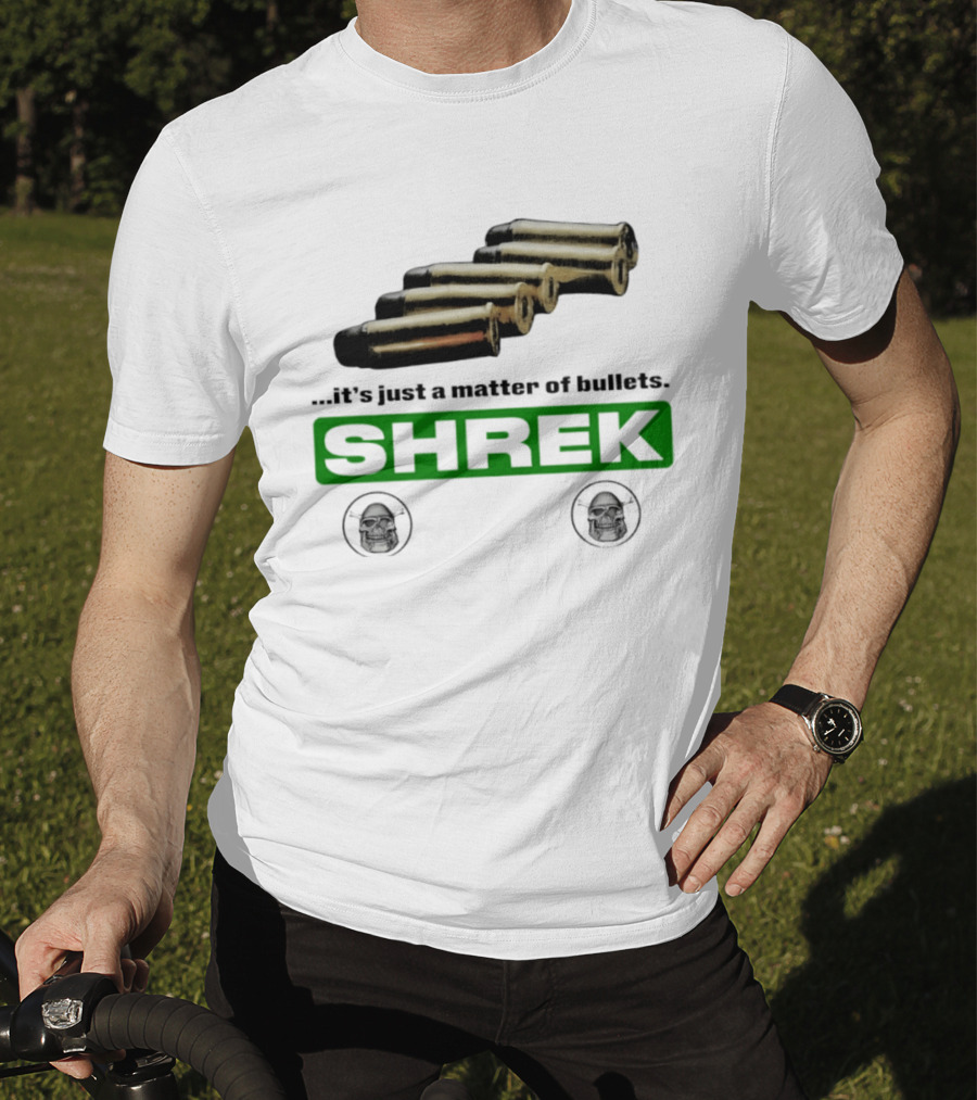 Shrek It's Just A Matter Of Bullets With Bullet T-Shirt