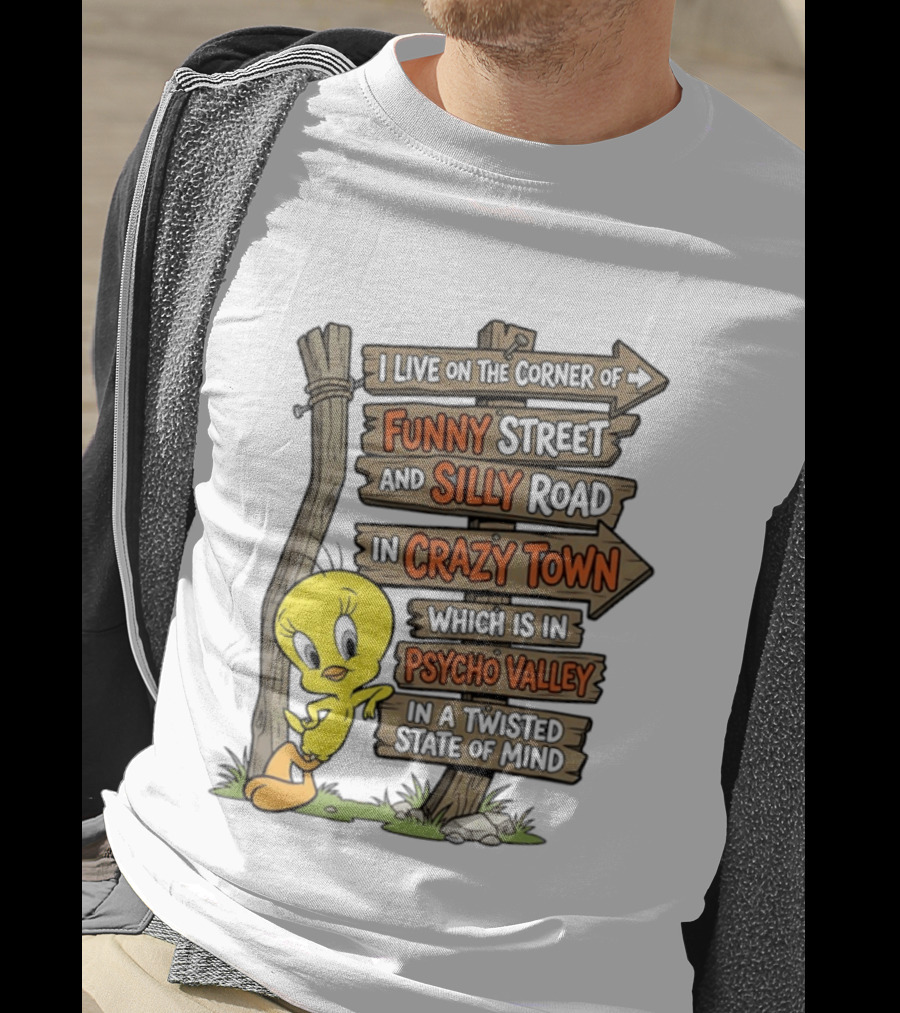 Tweety Bird Funny Street Silly Road Crazy Town Psycho Valley Twisted State Of Mind T-Shirt