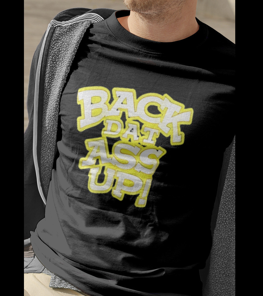 Back Dat Ass Up! T-Shirt