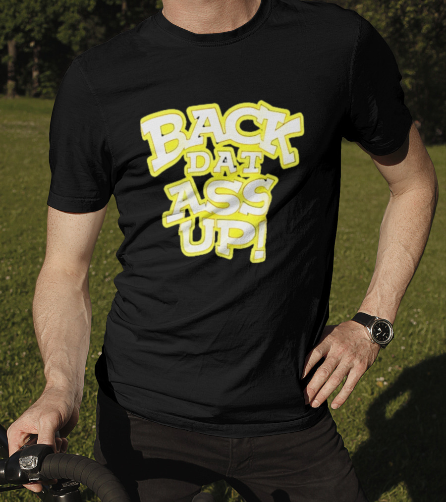 Back Dat Ass Up! T-Shirt