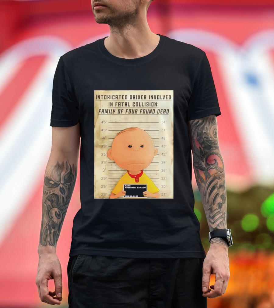 Caillou Intoxicated Driver Fatal Collision Shot T-Shirt