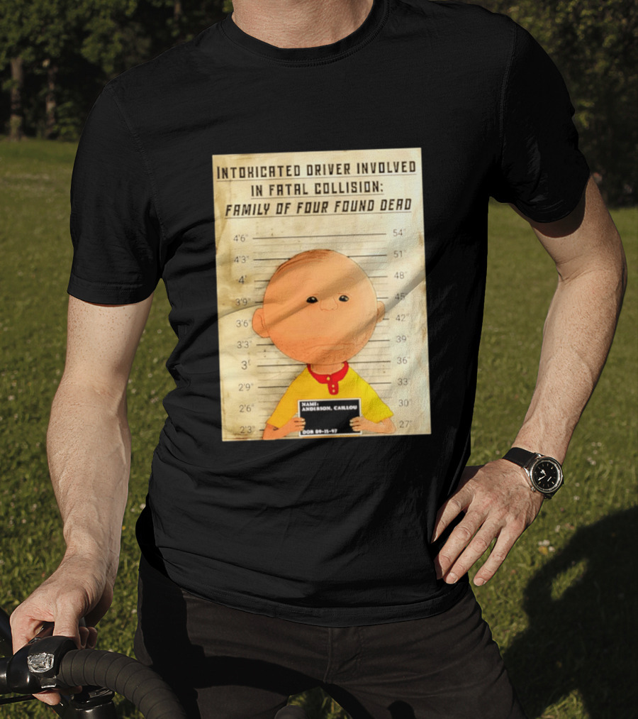 Caillou Intoxicated Driver Fatal Collision Shot T-Shirt