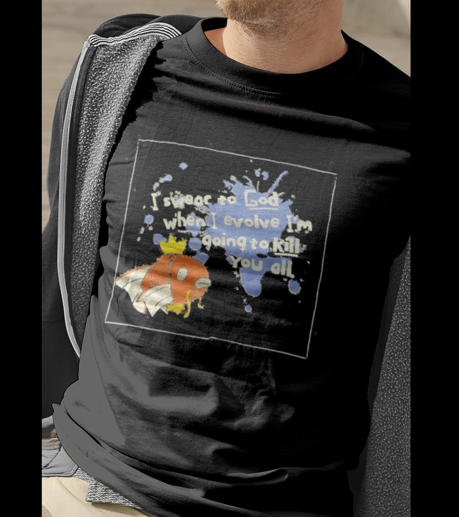 Pokémon Magikarp I Swear To God When I Evolve I'm Going To Kill You All T-Shirt