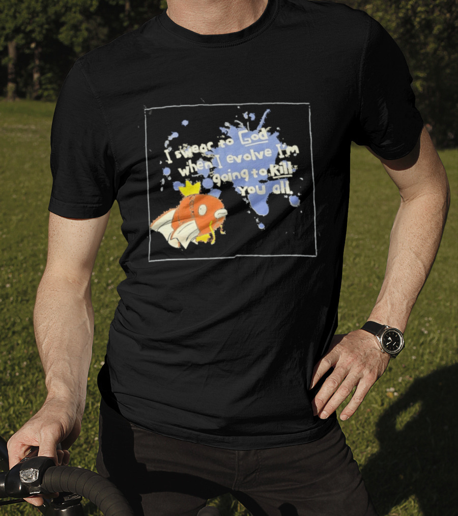 Pokémon Magikarp I Swear To God When I Evolve I'm Going To Kill You All T-Shirt