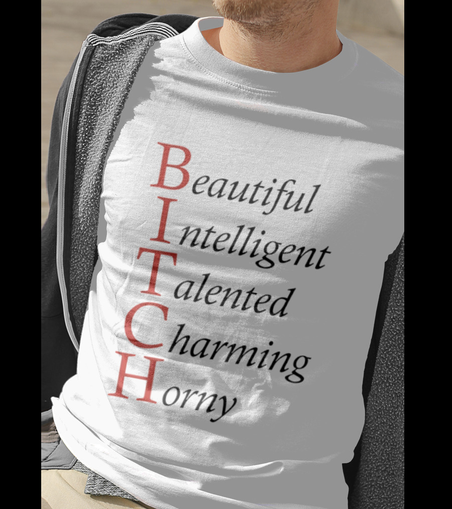 Beautiful Intelligent Talented Charming Horny Acronym Humor T-Shirt