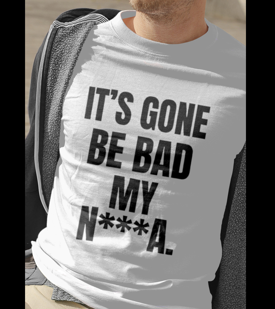 Dustin Poirier It’s Gone Be Bad My Nigga Hot T-Shirt